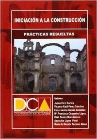 PRÁCTICAS RESUELTAS DE INICIACIÓN A LA CONSTRUCCIÓN | 9788484546351 | FERRI CORTÉS, JAIME / CÉSPEDES LÓPEZ, MARÍA FRANCISCA / GARCÍA GONZÁLEZ, ENCARNACIÓN / LÓPEZ PERAL, 