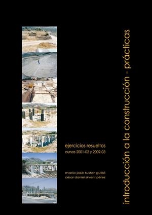INTRODUCCIÓN A LA CONSTRUCCIÓN. PRÁCTICAS | 9788484542865 | FUSTER GUILLÓ, MARÍA JOSEFA / SIRVENT PÉREZ, CÉSAR DANIEL