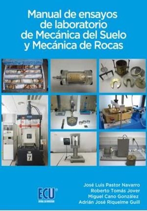 MANUAL DE ENSAYOS DE LABORATORIO DE MECÁNICA DEL SUELO Y MECÁNICA DE ROCAS | 9788416966912 | PASTOR NAVARRO, JOSÉ LUIS / CANO GONZÁLEZ, MIGUEL / RIQUELME GUILL, ADRIÁN JOSÉ / TOMÁS JOVER, ROBER