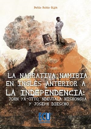NARRATIVA NAMIBIA EN INGLÉS ANTERIOR A LA INDEPENDENCIA, LA : JOHN YA-OTTO, NDEUTALA HISHONGWA Y JOSEPH DIESCHO | 9788415787648 | RUBIO GIJÓN, PABLO