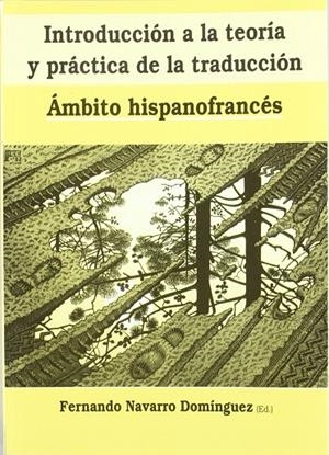 INTRODUCCIÓN A LA TEORÍA Y PRÁCTICA DE LA TRADUCCIÓN ÁMBITO HISPANO FRANCÉS | 9788484540205 | NAVARRO DOMÍNGUEZ, FERNANDO / Y OTROS