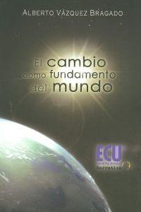 CAMBIO COMO FUNDAMENTO DEL MUNDO, EL | 9788499481593 | VÁZQUEZ BRAGADO, ALBERTO