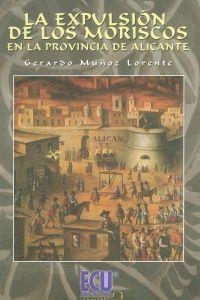 EXPULSIÓN DE LOS MORISCOS, LA | 9788499483269 | MUÑOZ LORENTE, GERARDO