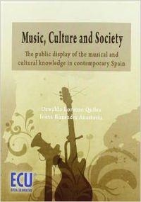 MUSIC, CULTURE AND SOCIETY: THE PUBLIC DISPLAY OF THE MUSICAL AND CULTURAL KNOWLEDGE IN CONTEMPORARY SPAIN | 9788484548324 | ANASTASIU, IOANA RUXANDRA / LORENZO QUILES, OSWALDO