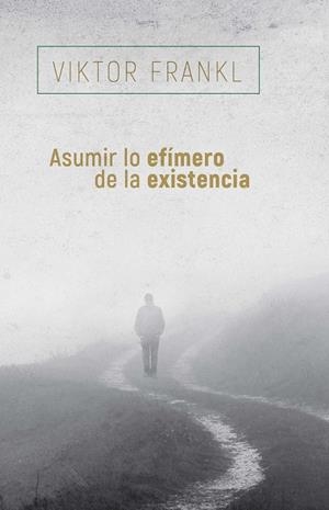 ASUMIR LO EFÍMERO DE LA EXISTENCIA | 9788425449741 | FRANKL, VÍKTOR