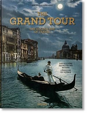 GRAND TOUR, THE. THE GOLDEN AGE OF TRAVEL | 9783836585071 | ARQUÉ, SABINE