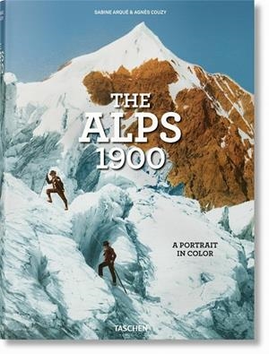 ALPS 1900, THE. A PORTRAIT IN COLOR | 9783836573559 | COUZY, AGNÈS