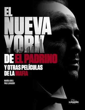 NUEVA YORK DE "EL PADRINO" Y OTRAS PELÍCULAS DE LA MAFIA, EL | 9788418820823 | ADELL, MARÍA / LLAVADOR, PAU