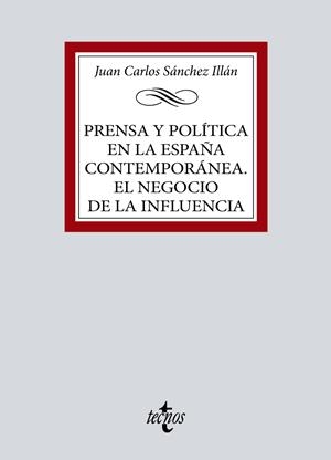 PRENSA Y POLÍTICA EN LA ESPAÑA CONTEMPORÁNEA. EL NEGOCIO DE LA INFLUENCIA | 9788430986439 | SÁNCHEZ ILLÁN, JUAN CARLOS