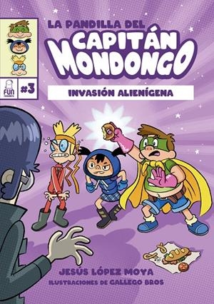PANDILLA DEL CAPITÁN MONDONGO 03, LA : INVASIÓN ALIENÍGENA | 9788412323283 | LOPEZ MOYA, JESÚS / BROS, GALLEGO