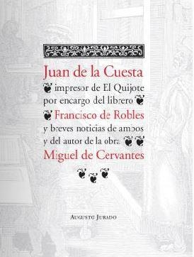 JUAN DE LA CUESTA, IMPRESOR DEL EL QUIJOTE POR ENCARGO DEL LIBRERO FRANCISCO DE ROBLES... | 9788461158386 | JURADO, AUGUSTO