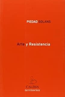 ARTE Y RESISTENCIA | 9788496458437 | SOLANS, PIEDAD