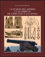 FUSIÓN DEL HIERRO Y LAS FÁBRICAS DE LIÉRGANES Y LA CAVADA, LA | 9788496042407 | DIEZ AJA, JUAN ANTONIO