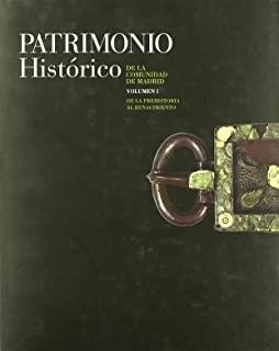 PATRIMONIO HISTORICO DE LA COMUNIDAD DE MADRID VOL. 1 : DE LA PREHISTORIA AL SIGLO XVI | 9788445127315