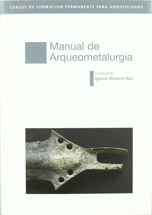 MANUAL DE ARQUEOMETALURGIA | 9788445133156 | MONTERO RUIZ, IGNACIO/Y OTROS