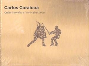 CARLOS GARAICOA. ORDEN INCONCLUSO | 9788445135105 | D. G. BELLAS ARTES