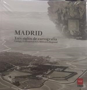 MADRID. TRES SIGLOS DE CARTOGRAFIA MADRILEÑA | 9788445138472 | COMUNIDAD DE MADRID