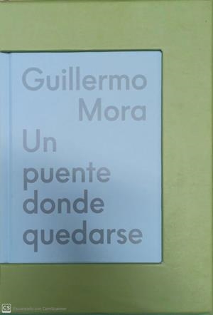 GUILLERMO MORA. UN PUENTE DONDE QUEDARSE | 9788445139868 | FERNÁNDEZ-PELLO, CARLOS