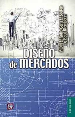 DISEÑO DE MERCADOS | 9786071621382 | ROTH, ALVIN E. / BOLTON, GARY E. / KLEMPERER, PAUL