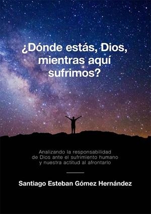¿DONDE ESTAS, DIOS, MIENTRAS AQUI SUFRIMOS? | 9788418975868 | GOMEZ HERNANDEZ, SANTIAGO ESTEBAN