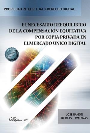 NECESARIO REEQUILIBRIO DE LA COMPENSACION EQUITATIVA POR COPIA PRIVADA EN EL MERCADO ÚNICO DIGITAL, EL | 9788411224017 | BLAS JAVALOYAS, JOSE RAMON DE