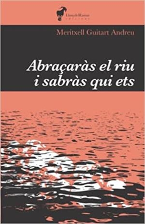ABRAÇARÀS EL RIU I SABRÀS QUI ETS | 9788412575224 | GUITART ANDREU, MERITXELL