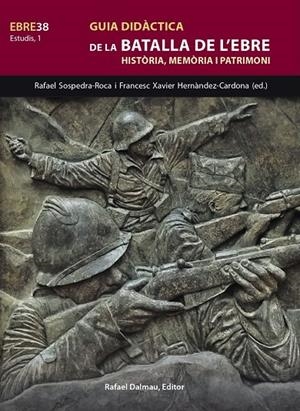 GUIA DIDÀCTICA DE LA BATALLA DE L'EBRE. HISTÒRIA, MEMÒRIA I PATRIMONI | 9788423208845 | SOSPEDRA-ROCA, RAFAEL / HERNÀNDEZ-CARDONA, FRANCESC XAVIER