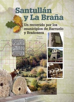 SANTULLÁN Y LA BRAÑA : UN RECORRIDO POR LOS MUNICIPIOS DE BARRUELO Y BRAÑOSERA | 9788460649687