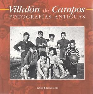 VILLALÓN DE CAMPOS : FOTOGRAFÍAS ANTIGUAS | 9788460904502