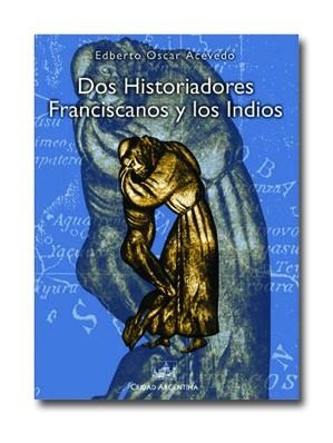 DOS HISTORIADORES FRANCISCANO Y LOS INDIOS | 9788495823120 | ACEVEDO, EDBERTO OSCAR