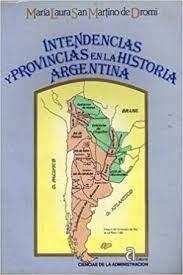 INTENDENCIAS Y PROVINCIAS HISTORIA ARGENTINA | 9789875071100 | SAN MARTINO DE DROMI, LAURA