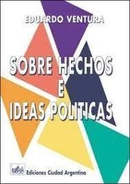 SOBRE HECHOS E IDEAS POLITICAS | 9789875070493 | VENTURA, EDUARDO