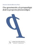 APROXIMACIÓN A LA PSICOPATOLOGÍA DESDE LA PERSPECTIVA FENOMENOLÓGICA, UNA | 9788496082588 | SÁNCHEZ-BARRANCO RUIZ, ANTONIO