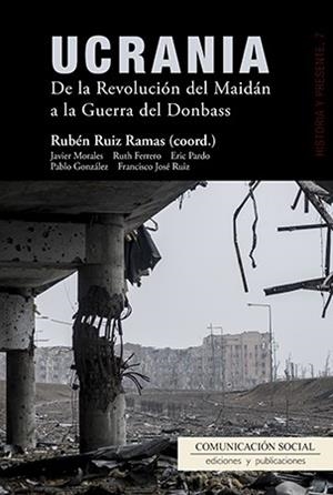 UCRANIA. DE LA REVOLUCION DEL MAIDAN A LA GUERRA DEL DONBASS | 9788415544791 | RUIZ RAMAS, RUBEN