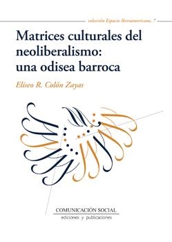 MATRICES CULTURALES DEL NEOLIBERALISMO : UNA ODISEA BARROCA | 9788415544418 | COLON ZAYAS, ELISEO R.