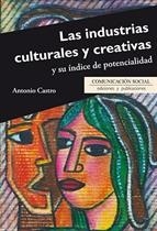 INDUSTRIAS CULTURALES Y CREATIVAS Y SU INDICE DE POTENCIALIDAD, LAS | 9788415544739 | CASTRO HIGUERAS, ANTONIO