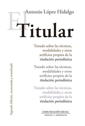 TITULAR, EL (2º EDICIÓN, AUMENTADA Y ACTUALIZADA 2019) | 9788417600150 | LÓPEZ HIDALGO, ANTONIO