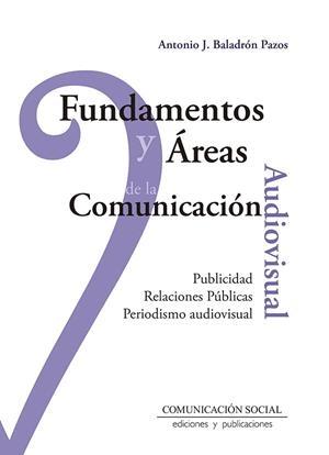 FUNDAMENTOS Y AREAS DE LA COMUNICACION AUDIOVISUAL | 9788417600181 | BALADRON PAZOS, ANTONIO J.