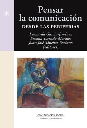 PENSAR LA COMUNICACIÓN DESDE LAS PERIFERIAS | 9788417600389 | SÁNCHEZ SORIANO, JUAN JOSÉ