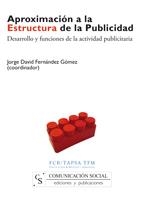 APROXIMACIÓN A LA ESTRUCTURA DE LA PUBLICIDAD. DESARROLLO Y FUNCIONES DE LA ACTIVIDAD PUBLICITARIA | 9788496082212 | FERNÁNDEZ GÓMEZ, JORGE