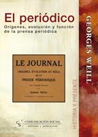 PERIÓDICO, EL. ORÍGENES, EVOLUCIÓN Y FUNCIÓN DE LA PRENSA PERIÓDICA | 9788496082274 | WEILL, GEORGES