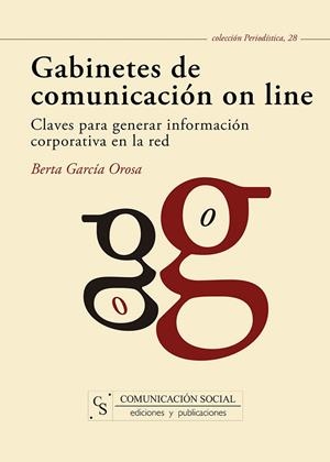 GABINETES DE COMUNICACIÓN ON LINE : CLAVES PARA GENERAR INFORMACIÓN CORPORATIVA EN LA RED | 9788496082786 | GARCÍA OROSA, BERTA