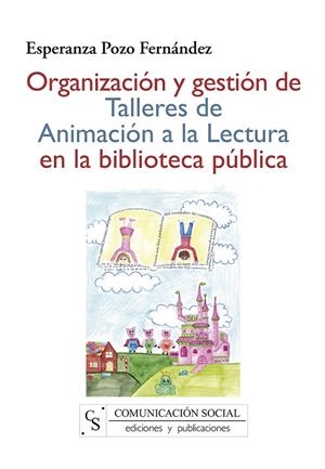 ORGANIZACIÓN Y GESTIÓN DE TALLERES DE ANIMACIÓN A LA LECTURA EN LA BIBLIOTECA PÚBLICA | 9788496082670 | POZO FERNÁNDEZ, ESPERANZA