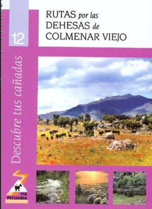 DESCUBRE TUS CAÑADAS 12. RUTAS POR LAS DEHESAS DE COLMENAR VIEJO | 9788445127759 | AREA DE VIAS PECUARIAS DE MEDIO AMBIENTE
