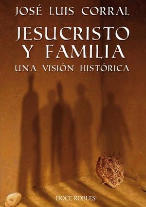 JESUCRISTO Y FAMILIA, UNA VISION HISTORICA | 9788494158681 | CORRAL, JOSÉ LUIS