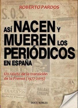 ASI NACEN Y MUEREN LOS PERIODICOS EN ESPAÑA | 9788494158674 | PARDOS, ROBERTO