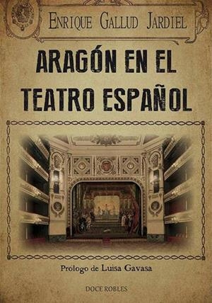 ARAGON EN EL TEATRO ESPAÑOL | 9788494420351 | GALLUD JARDIEL, ENRIQUE