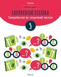 PRACTICA I APRÈN COMPRENSIÓ LECTORA 5 PRIMÀRIA | 9788447936915 | BADIA ESCOLÀ, ELISABETH / CAMPRUBÍ MAYA, CARME