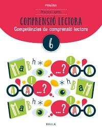 PRACTICA I APRÈN COMPRENSIÓ LECTORA 6 PRIMÀRIA | 9788447936922 | BADIA ESCOLÀ, ELISABETH / CAMPRUBÍ MAYA, CARME