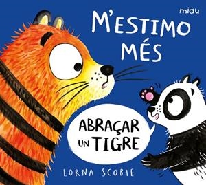 M'?ESTIMO MÉS ABRAÇAR UN TIGRE | 9788418609220 | SCOBIE, LORNA